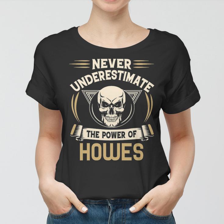 Howes Name Gift Never Underestimate The Power Of Howes Women T-shirt