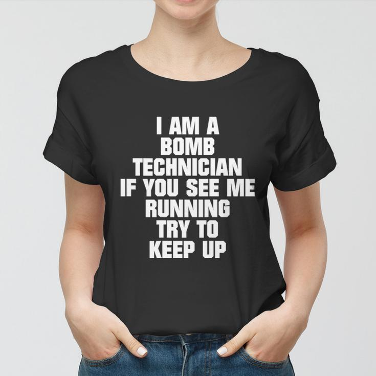 I Am A Bomb Technician If You See Me Running On Back Women T-shirt