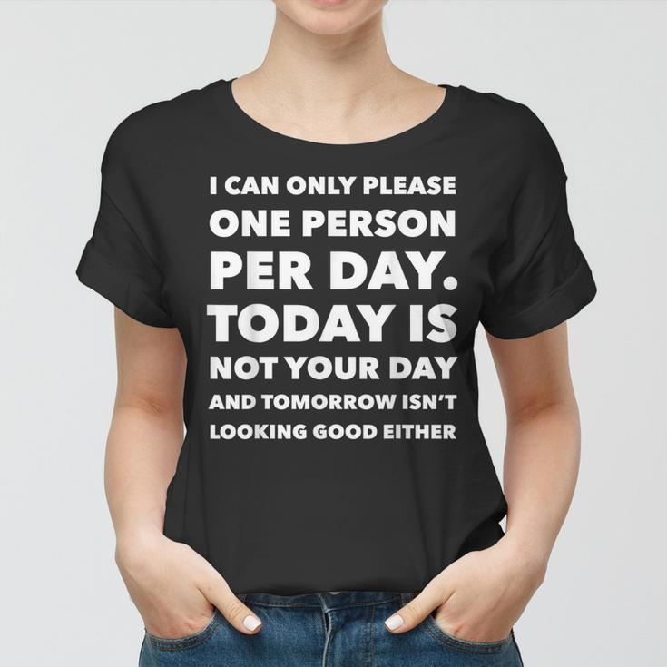 I Can Only Please One Person Per Day Sarcastic Funny Women T-shirt