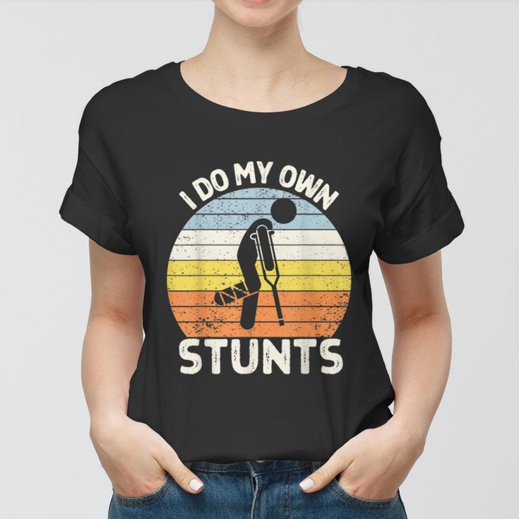 I Do My Own Stunts Broken Leg Get Well Soon Crutches Women T-shirt