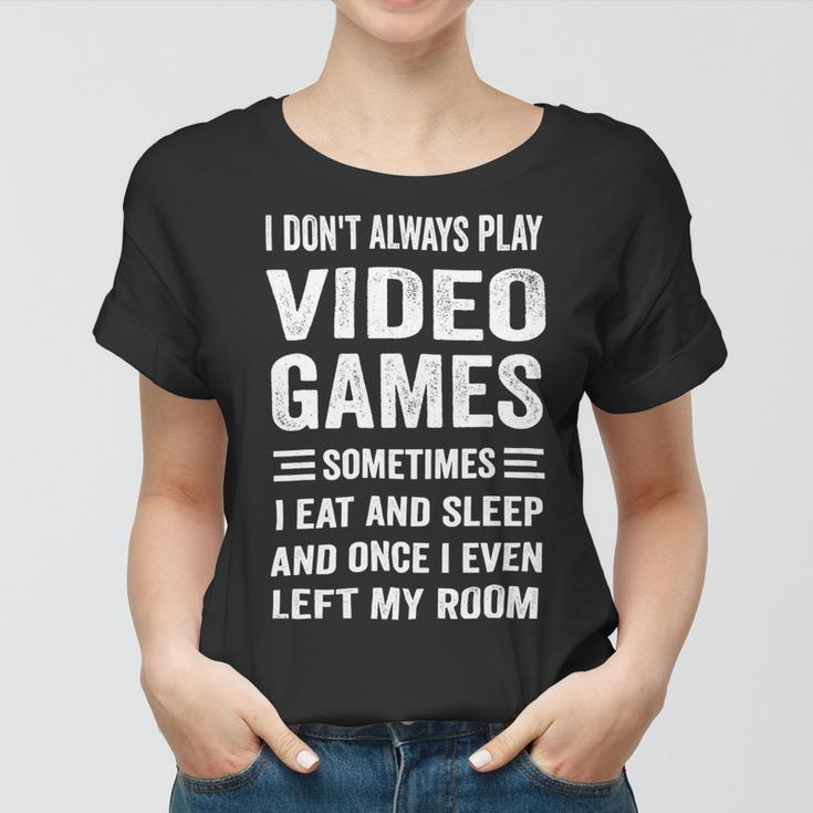 I Dont Always Play Video Games Funny Gamer Boys Teens 10Xa71 Women T-shirt