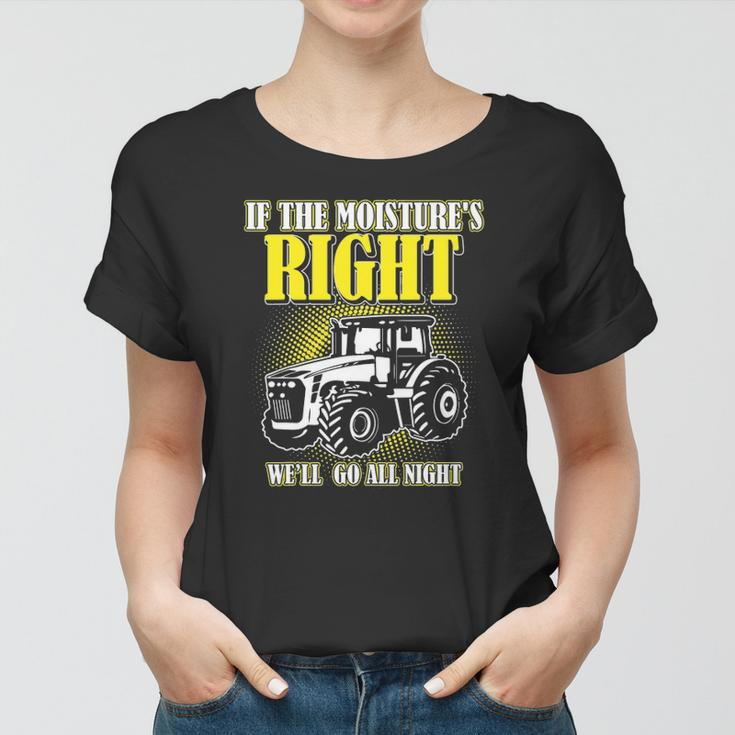 If The Moistures Right Well Go All Night Tee Farmer Gift Women T-shirt