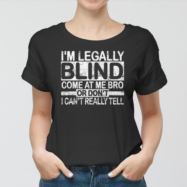 Im Legally Blind Come At Me Bro Funny Meme Women T-shirt
