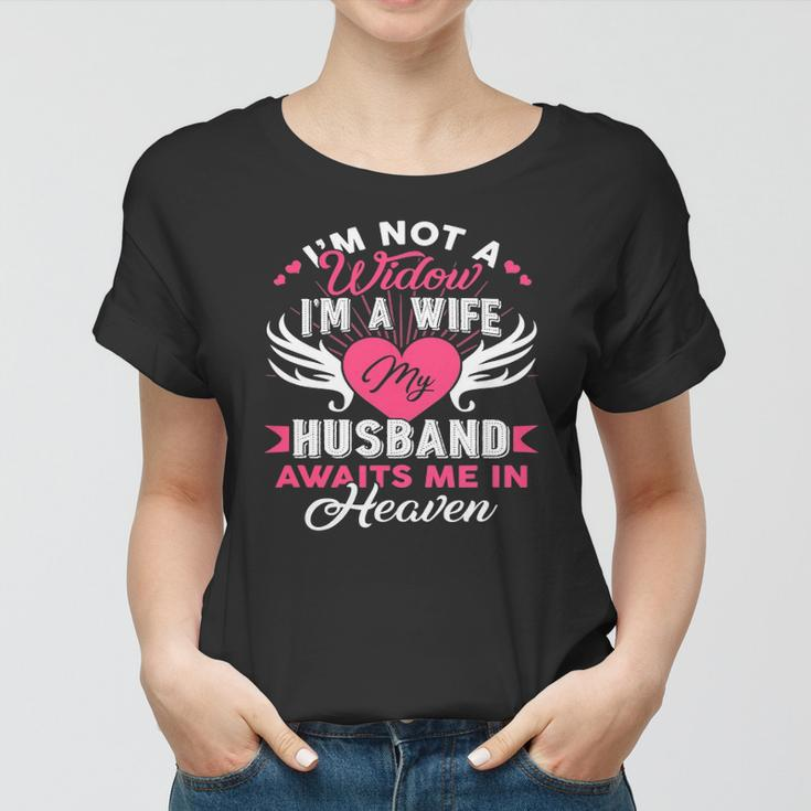 Im Not A Widow Im A Wife My Husband Awaits Me In Heaven Women T-shirt