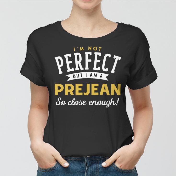 Im Not Perfect But I Am A Prejean So Close Enough Women T-shirt