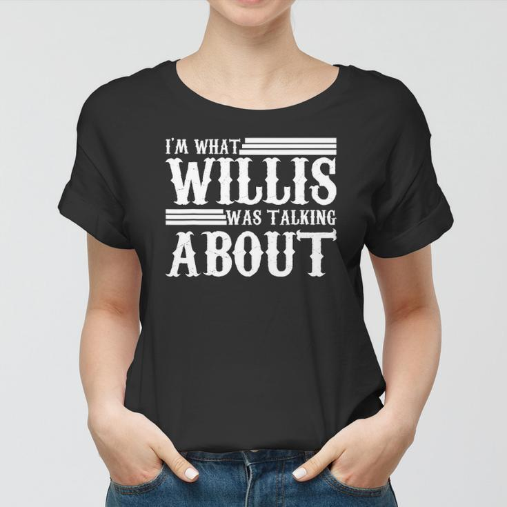 Im What Willis Was Talking About Funny 80S Women T-shirt