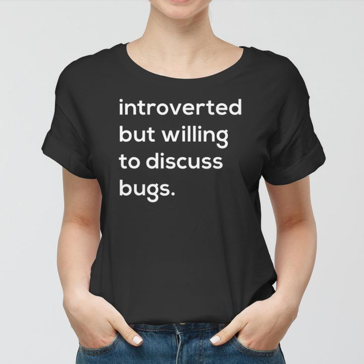 Introverted But Willing To Discuss Bugs Women T-shirt