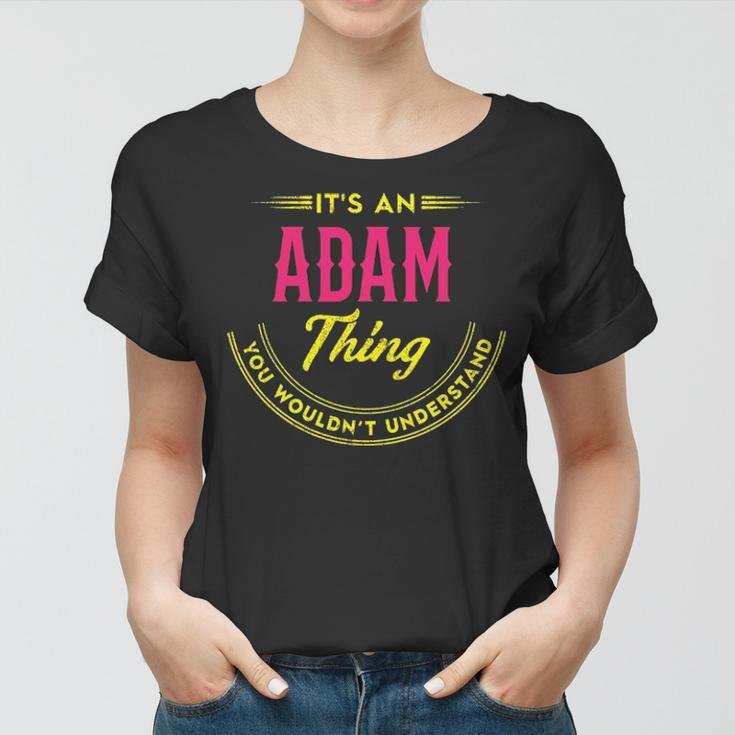 Its A Adam Thing You Wouldnt Understand Shirt Personalized Name GiftsShirt Shirts With Name Printed Adam Women T-shirt
