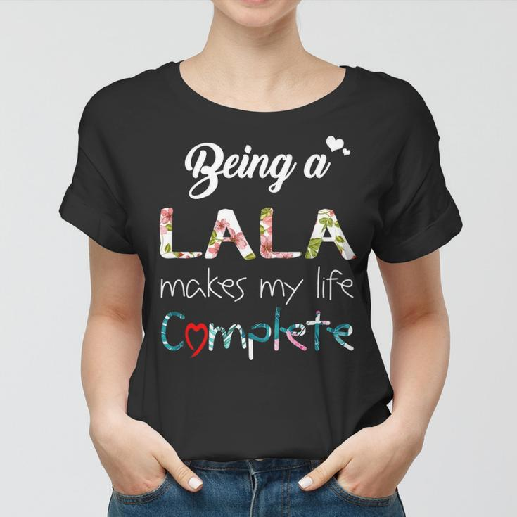Lala Grandma Gift Being A Lala Makes My Life Complete Women T-shirt