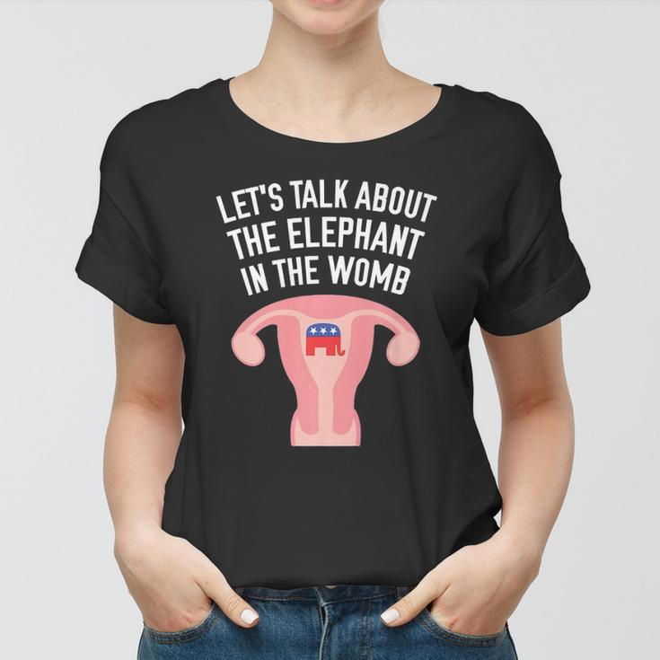 Lets Talk About The Elephant In The Womb Feminist Women T-shirt