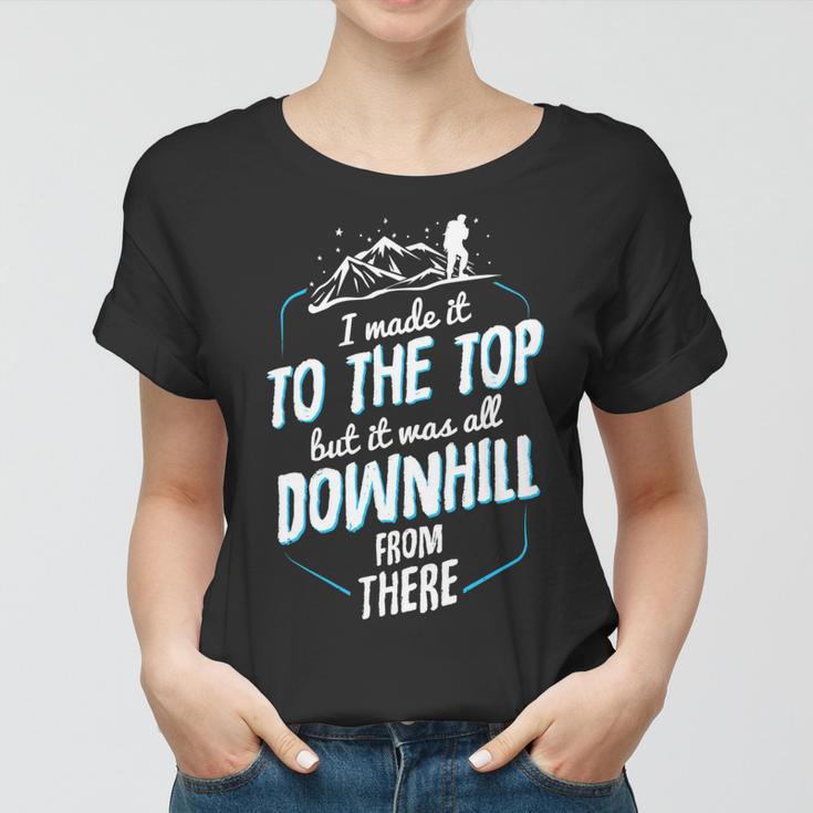 Made It To The Top All Downhill From There 107 Trending Shirt Women T-shirt