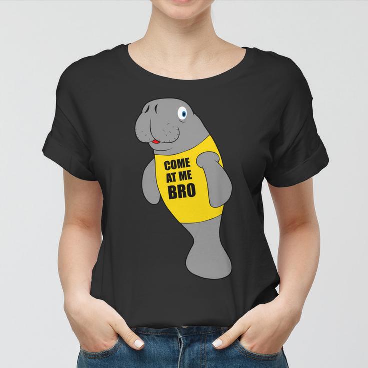 Manatee Novelty Come At Me Bro V2 Women T-shirt