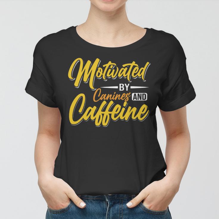 Motivated By Caffeine And Canine 803 Trending Shirt Women T-shirt