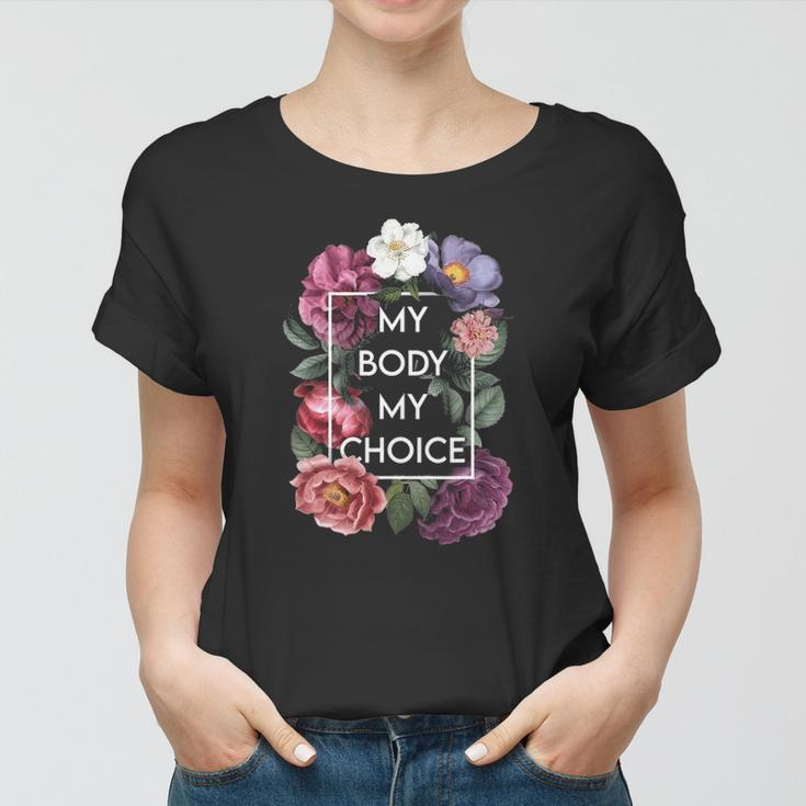 My Body My Choice Floral Pro Choice Feminist Womens Rights Women T-shirt