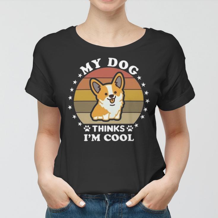 My Dog Thinks Im Cool 845 Trending Shirt Women T-shirt