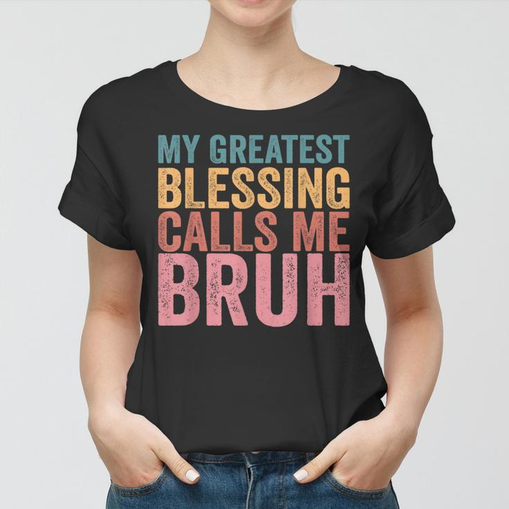 My Greatest Blessing Calls Me Bruh V3 Women T-shirt