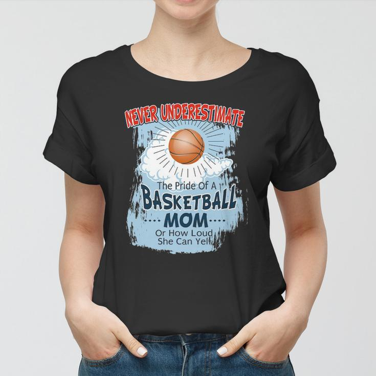 Never Underestimate The Pride Of A Basketball Mom Women T-shirt