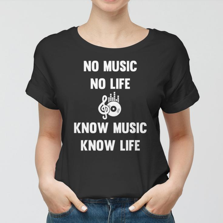 No Music No Life Know Music Know Life Gifts For Musicians Women T-shirt