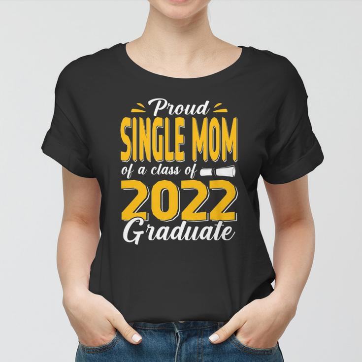 Proud Single Mom Of A Class Of 2022 Graduate Student Senior Women T-shirt