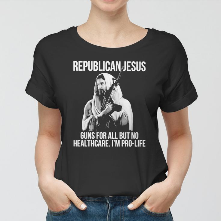 Republican Jesus Guns For All But No Healthcare I’M Pro-Life Women T-shirt