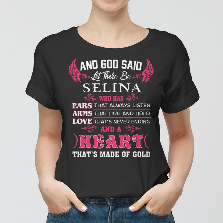 Selina Name Gift And God Said Let There Be Selina Women T-shirt