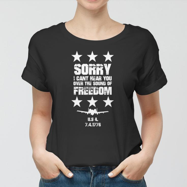 Sorry I Cant Hear You Over The Sound Of Freedom Women T-shirt