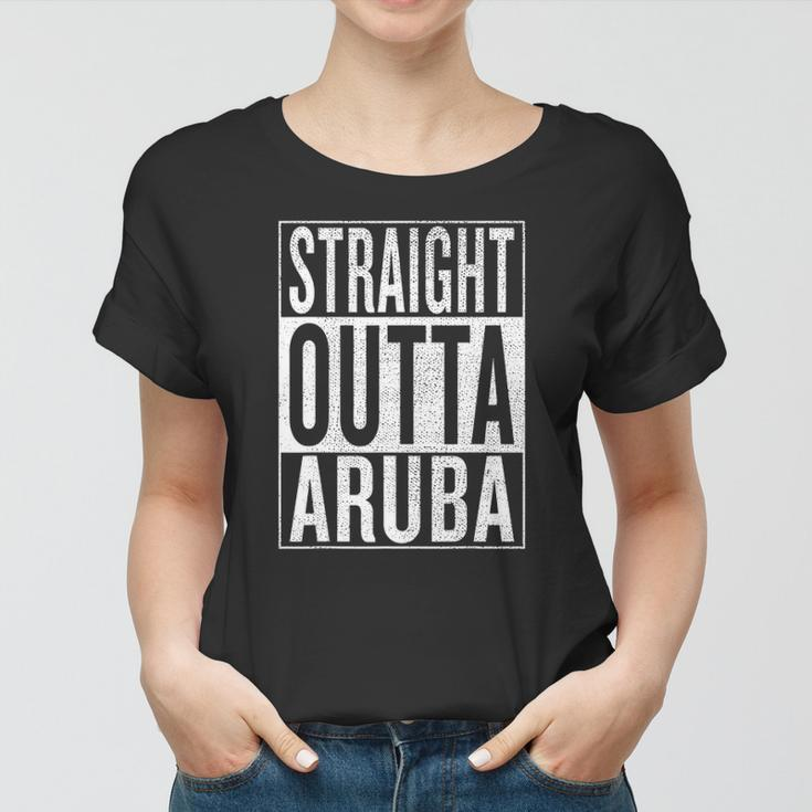Straight Outta Aruba Great Travel & Gift Idea Women T-shirt
