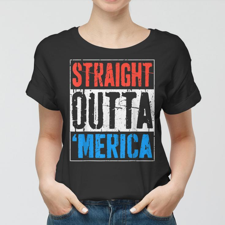 Straight Outta Merica 4Th Of July Women T-shirt