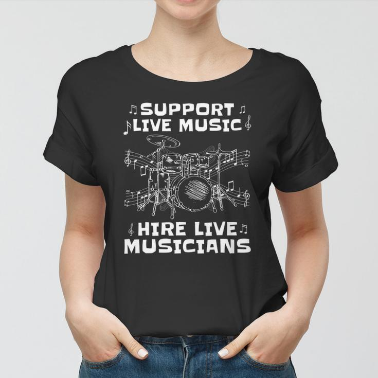 Support Live Music Hire Live Musicians Drummer Gift Women T-shirt