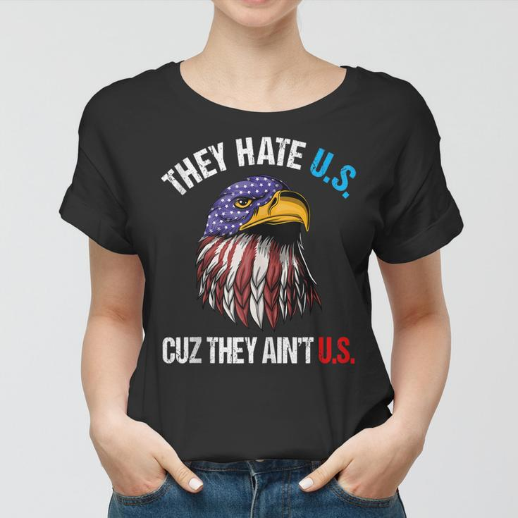 They Hate Us Cuz They Aint Us Bald Eagle Funny 4Th Of July Women T-shirt