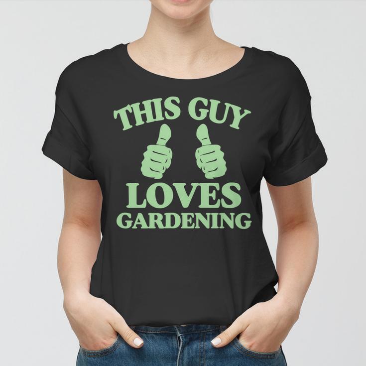 This Guy Loves Gardening Two Thumbs 553 Shirt Women T-shirt