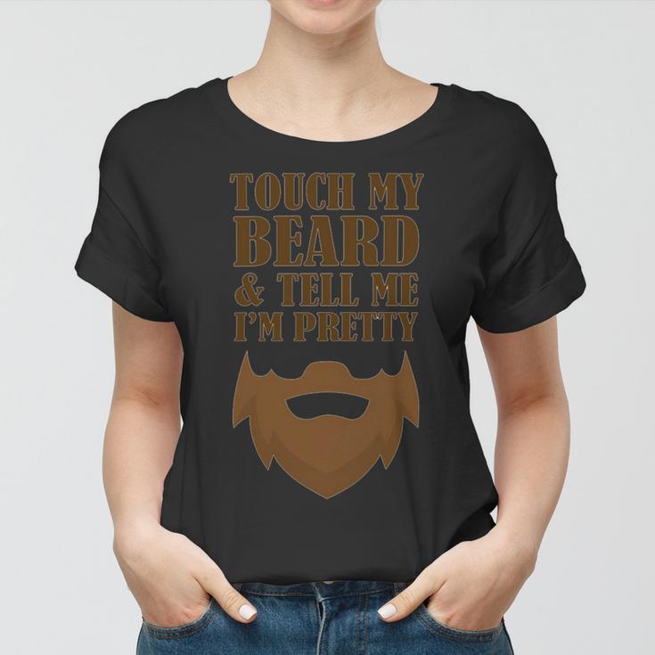 Touch My Beard And Tell Me Im Pretty 287 Shirt Women T-shirt