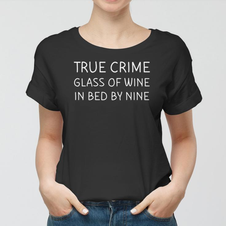 True Crime Glass Of Wine In Bed By Nine Funny Podcast Women T-shirt