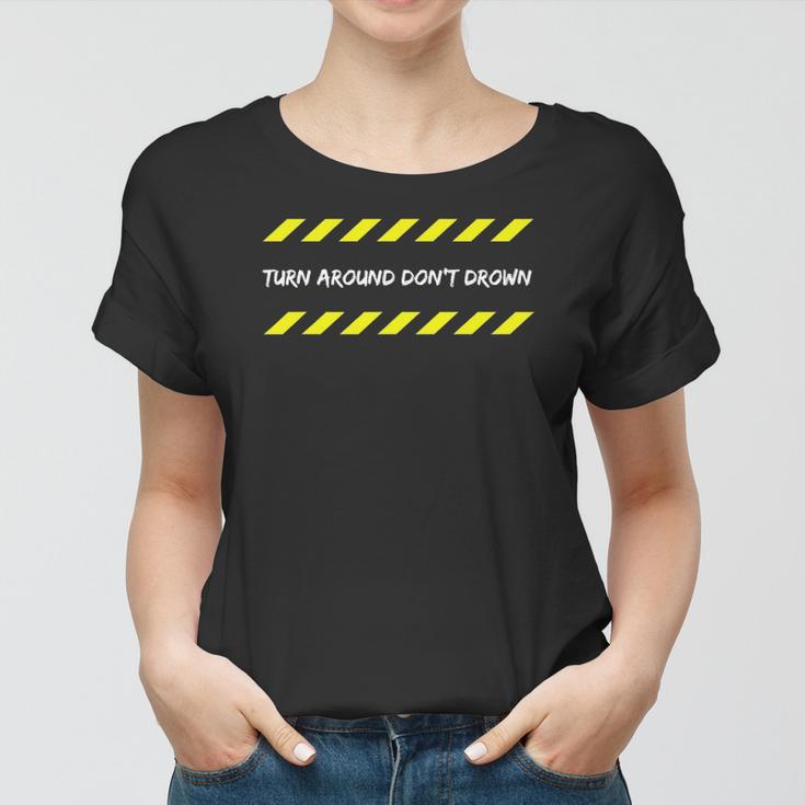 Turn Around Dont Drown Caution Flooding Safety Warning Tape Women T ...