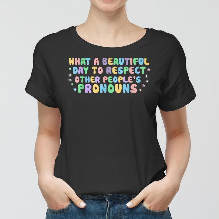 What Beautiful Day To Respect Other Peoples Pronouns Lgbt Women T-shirt