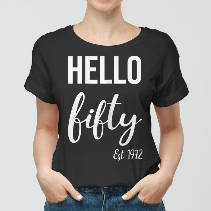 Womens Hello 50 Fifty Est 1972 - 50Th Birthday 50 Years Old Women T-shirt