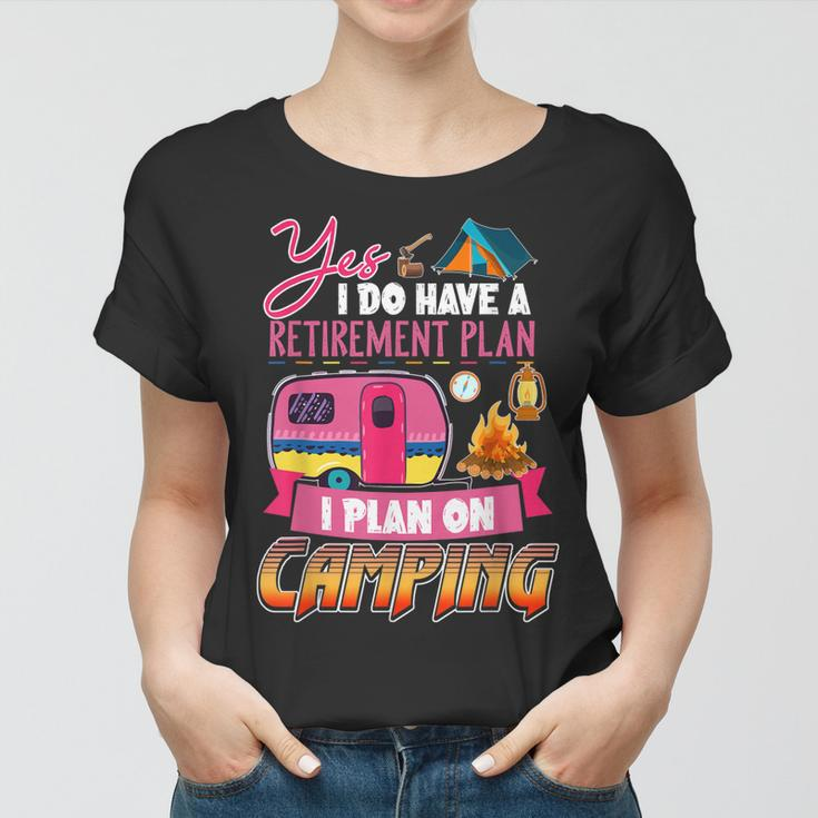 Yes I Do Have A Retirement Plan I Plan On Camping V3 Women T-shirt
