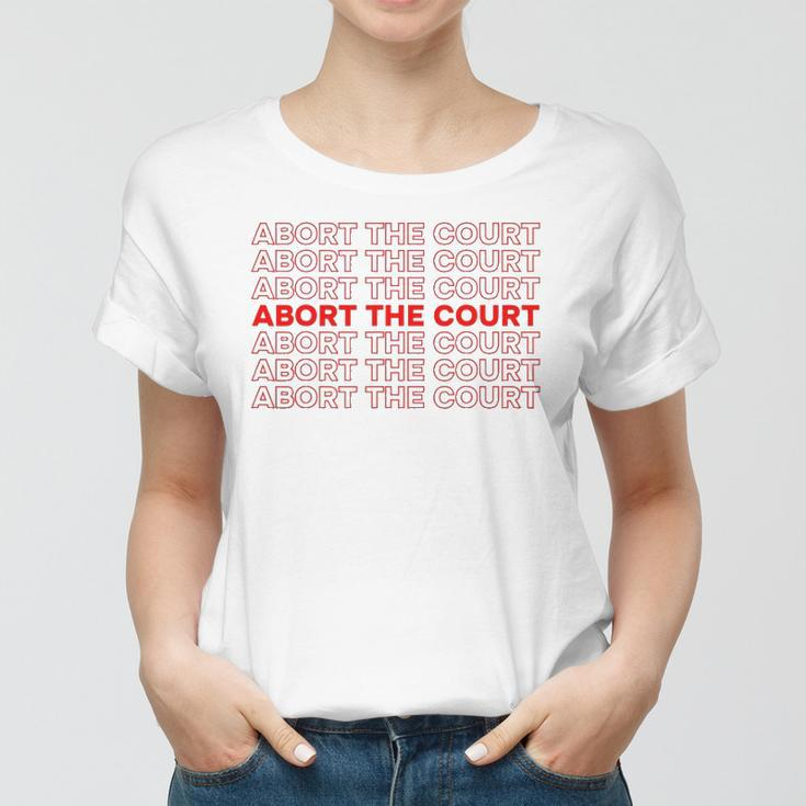 Abort The Court Pro Choice Feminist Abortion Rights Feminism Women T-shirt