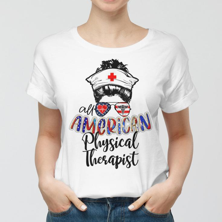 All American Nurse Messy Buns 4Th Of July Physical Therapist Women T-shirt