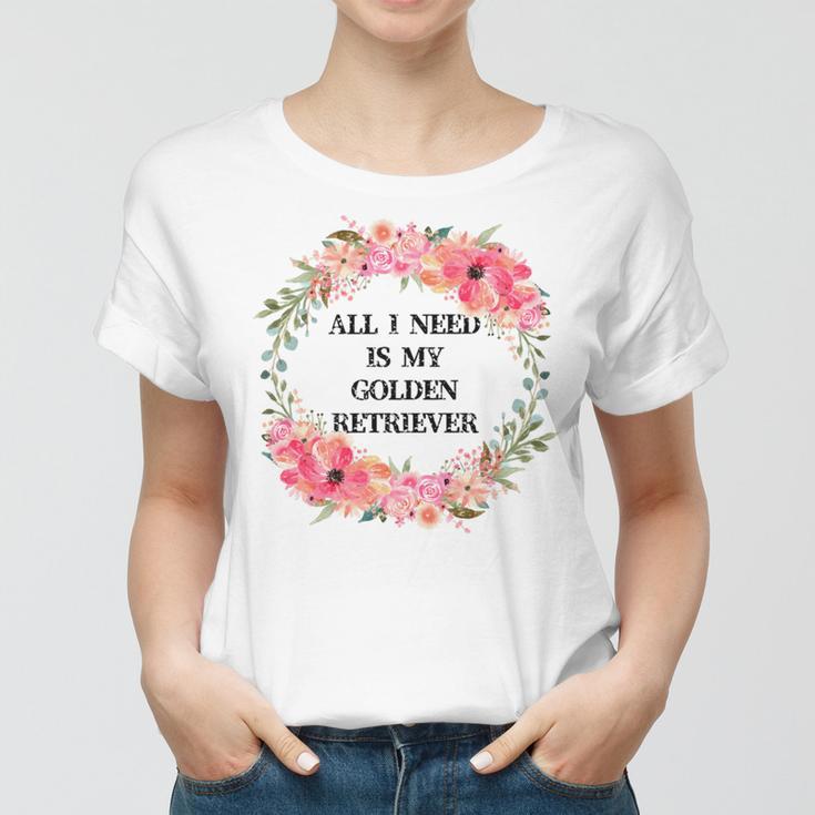 All I Need Is My Golden Retriever Women T-shirt