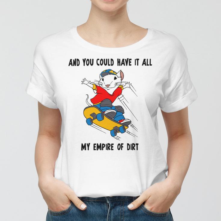 And You Could Have It All My Empire Of Dirt Women T-shirt