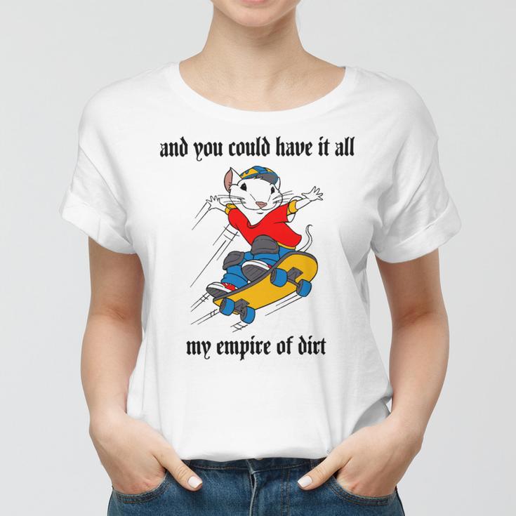 And You Could Have It All My Empire Of Dirt Women T-shirt