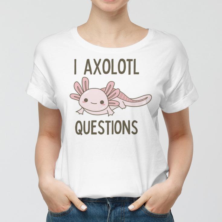 Axolotl I Axolotl Questions Cute Animal Mexican Walking Fish Women T-shirt