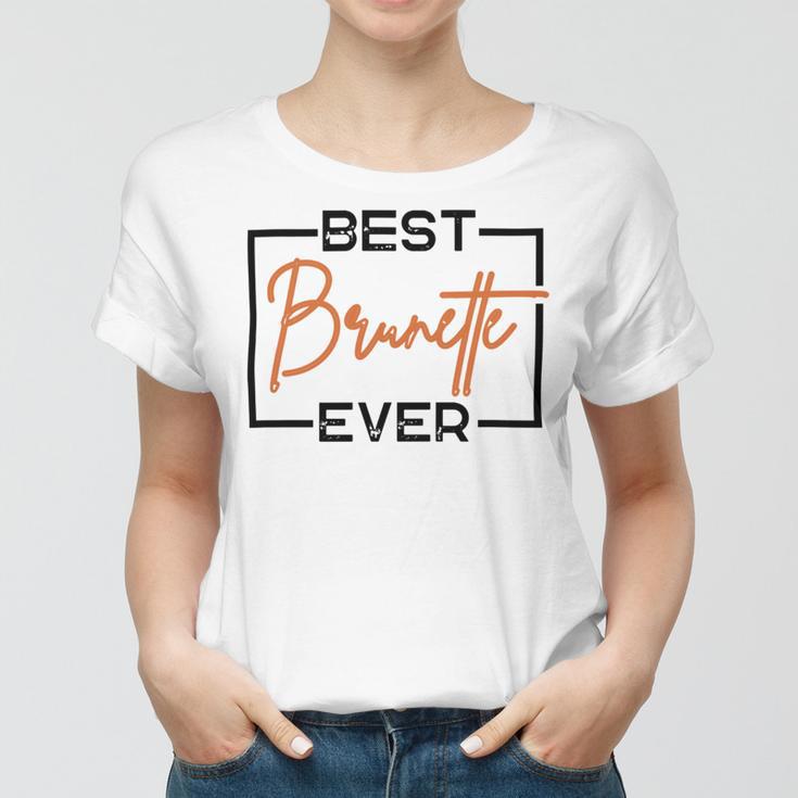 Best Brunette Ever Brunette Brownie Women T-shirt