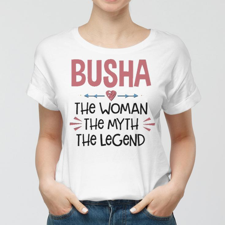 Busha Grandma Gift Busha The Woman The Myth The Legend Women T-shirt