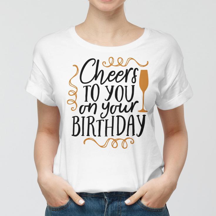 Cheers To You On Your Birthday Women T-shirt