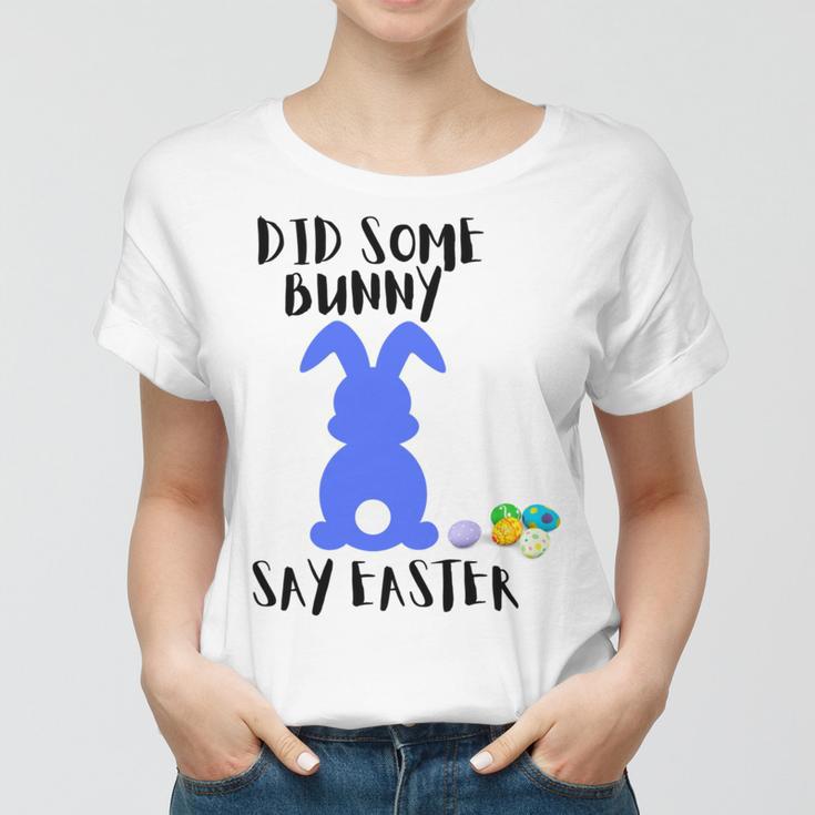 Did Some Bunny Say Easter Women T-shirt