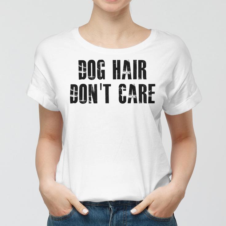 Dog Hair Dont Care Women T-shirt