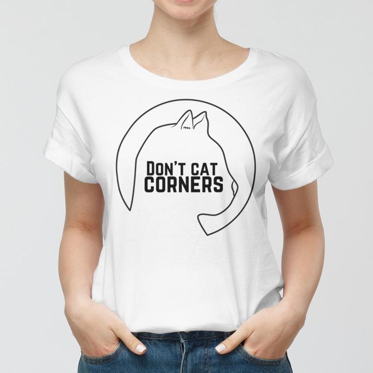 Dont Cat Corners Women T-shirt