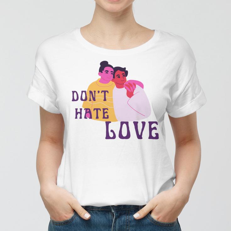 Dont Hate Love Women T-shirt